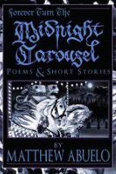 Paperback Forever Turn The Midnight Carousel: Poems and Short Stories Book