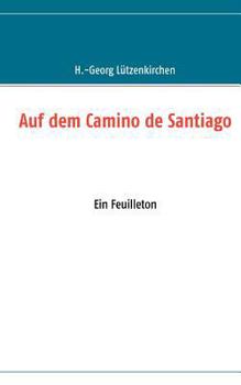 Paperback Auf dem Camino de Santiago: Ein Feuilleton [German] Book