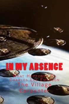 Paperback In My Absence: What Happened To Charles Lee Emerson Book