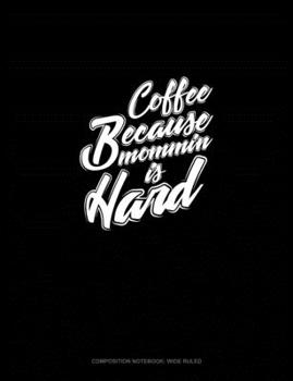Paperback Coffee Because Mommin' Is Hard: Composition Notebook: Wide Ruled Book