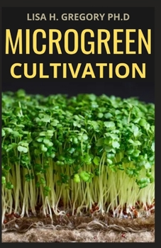 Paperback Microgreen Cultivation: A Profound Guide on the Benefits of Cultivation and Consumption Book