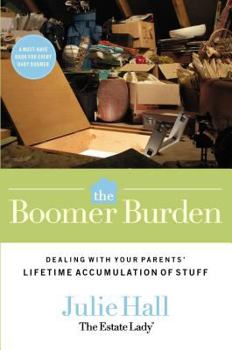 Paperback The Boomer Burden: Dealing with Your Parents' Lifetime Accumulation of Stuff Book
