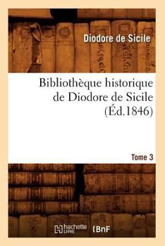 Paperback Bibliothèque Historique de Diodore de Sicile. Tome 3 (Éd.1846) [French] Book