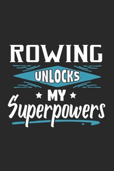 Paperback Rowing Unlocks My Superpowers: Funny Cool Rower Journal - Notebook - Workbook - Diary - Planner-6x9 - 120 College Ruled Lined Paper Pages With An Awe Book