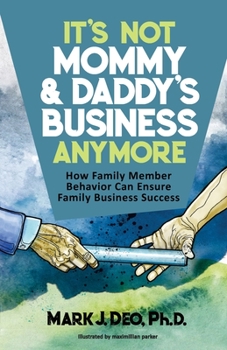 Paperback It's Not Mommy and Daddy's Business Anymore: How family member behavior can ensure family business success Book