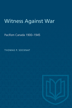 Paperback Witness Against War: Pacifism in Canada, 1900-1945 Book