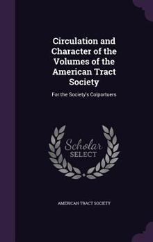 Hardcover Circulation and Character of the Volumes of the American Tract Society: For the Society's Colportuers Book