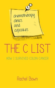 Paperback The C List: Chemotherapy, Clinics and Cupcakes: How I Survived Colon Cancer Book
