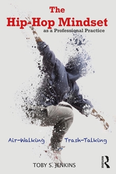 Paperback The Hip-Hop Mindset as a Professional Practice: Air-Walking and Trash-Talking Book