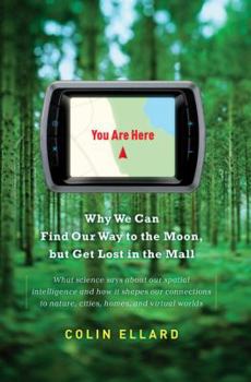 Hardcover You Are Here: Why We Can Find Our Way to the Moon, But Get Lost in the Mall Book