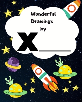 Paperback Wonderful Drawings By X________: Sketchbook for Boys, Blank paper for drawing and creative doodling or writing. Space themed design 8x10 120 Pages Book