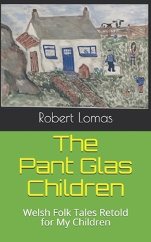 Paperback The Pant Glas Children: Welsh Folk Tales Retold for my Children Book