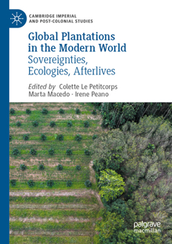 Paperback Global Plantations in the Modern World: Sovereignties, Ecologies, Afterlives Book