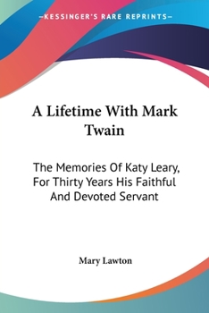 Paperback A Lifetime With Mark Twain: The Memories Of Katy Leary, For Thirty Years His Faithful And Devoted Servant Book