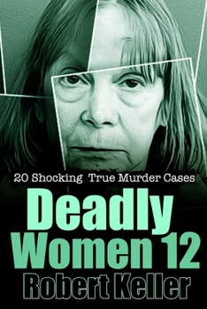 Paperback Deadly Women Volume 12: 20 Shocking True Crime Cases of Women Who Kill [Large Print] Book