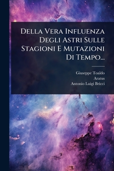 Della Vera Influenza Degli Astri Sulle Stagioni E Mutazioni Di Tempo... (Italian Edition)