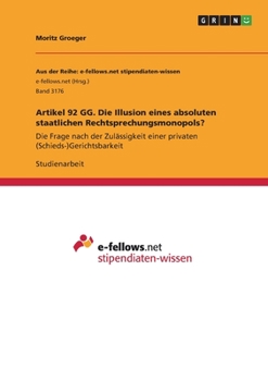 Artikel 92 GG. Die Illusion eines absoluten staatlichen Rechtsprechungsmonopols? (German Edition)