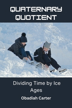Paperback Quaternary Quotient: Dividing Time by Ice Ages Book