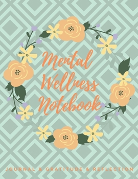 Mental Wellness Notebook : Journal for a Daily Gratitude, Mood, Reflection, Mental Health, Wellness, Self Help (110 Pages, 8. 5 X 11)