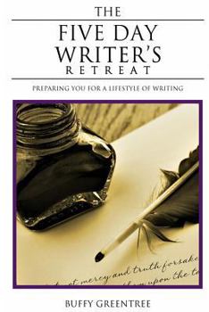 Paperback The Five Day Writer's Retreat: Preparing You for a Lifestyle of Writing Book