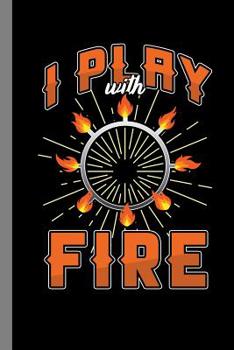 Paperback I Play With Fire: Fire Dancing Gift For Fire Dancers (6"x9") Dot Grid Notebook To Write In Book