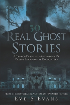Paperback 50 Real Ghost Stories: A Terror-Drenched Anthology of Creepy Paranormal Encounters Book