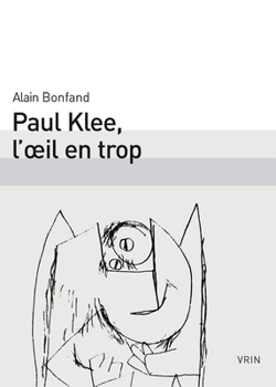 Paul Klee, l'Oeil En Trop (Essais D'Art Et de Philosophie) (French Edition)