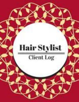 Hair Stylist Clients Log : Hair Stylist Client Organizer and Client Management System. Including Address Details and Appointment. Information Keeper and Record Log Paperback - December 23 2017