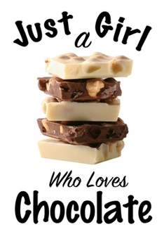 Just A Girl Who Loves Chocolate: journal for girls, funny gift for girls: Lined Notebook / Journal Gift, 100 Pages, 6x9, Soft Cover, Matte Finish ,Write Journal