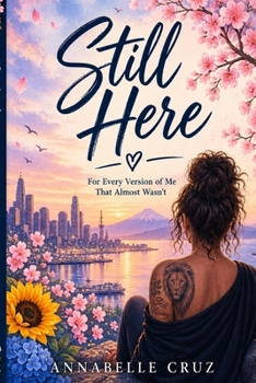 Still Here: For Every Version of Me That Almost Wasn’t