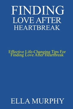 finding love after heartbreak: Effective Life-Changing Tips For Finding Love After Heartbreak