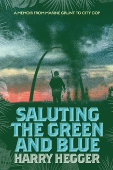 Paperback Saluting the Green and Blue: A Memoir from Marine Grunt to City Cop Book