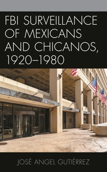 Paperback FBI Surveillance of Mexicans and Chicanos, 1920-1980 Book