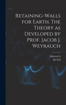 Hardcover Retaining-walls for Earth. The Theory as Developed by Prof. Jacob J. Weyrauch Book