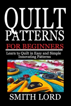 Paperback Quilt Patterns for Beginners: Learn to Quilt in Easy and Simple Innovating Patterns Book