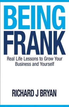 Paperback Being Frank: Real Life Lessons To Grow Your Business and Yourself Book