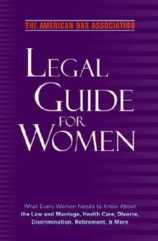 Paperback The American Bar Association Legal Guide for Women: What Every Woman Needs to Know about the Law and Marriage, Health Care, Divorce, Discrimination, R [Large Print] Book