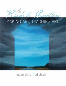 Paperback The Roads to Junction: Making Art, Teaching Art Book