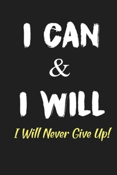 Paperback I Can And I Will I Will Never Give Up!: This Nice And Perfect Motivational Quotes Journal For Kids, Girls, Boys, Teens, Man And Woman. Cute Cream Pape Book