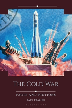 The Cold War: Facts and Fictions (Historical Facts and Fictions)