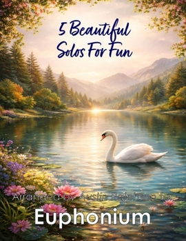 5 Beautiful Euphonium Solos for Fun: With FREE BACKING TRACKS and piano accompaniment (Brass solos, duets and ensembles)