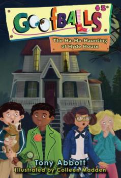 The Ha-Ha-Haunting of Hyde House - Book #5 of the Goofballs