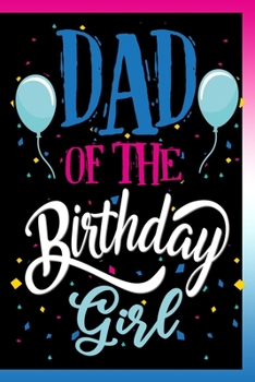 Paperback Dad of The Birthday Girl Notebook: Lined Journals Notebooks Gifts For Fathers of The Birthday Girls 120 Pages Lined Journal Notebook Gift For Dads Who Book