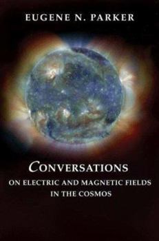 Conversations on Electric and Magnetic Fields in the Cosmos - Book  of the Princeton Series in Astrophysics