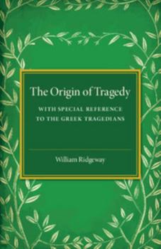 Paperback The Origin of Tragedy: With Special Reference to the Greek Tragedians Book