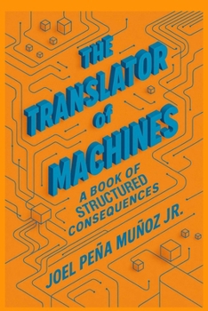 Paperback The Translator of Machines: A Book of Structured Consequences Book