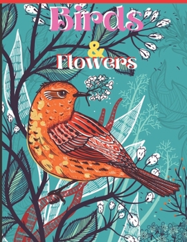 Paperback Birds & Flowers: Beautiful Birds and Flowers Coloring Book for Birds and Flowers lovers Book