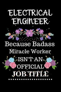 Paperback Electrical engineer Because Badass Miracle Worker Isn't an Official Job Title: Lined Journal Notebook Gift for Electrical engineer. Notebook / Diary / Book