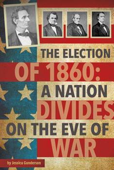 Paperback The Election of 1860: A Nation Divides on the Eve of War Book