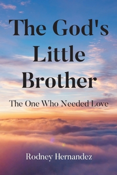 Paperback The God's Little Brother: The One Who Needed Love Book
